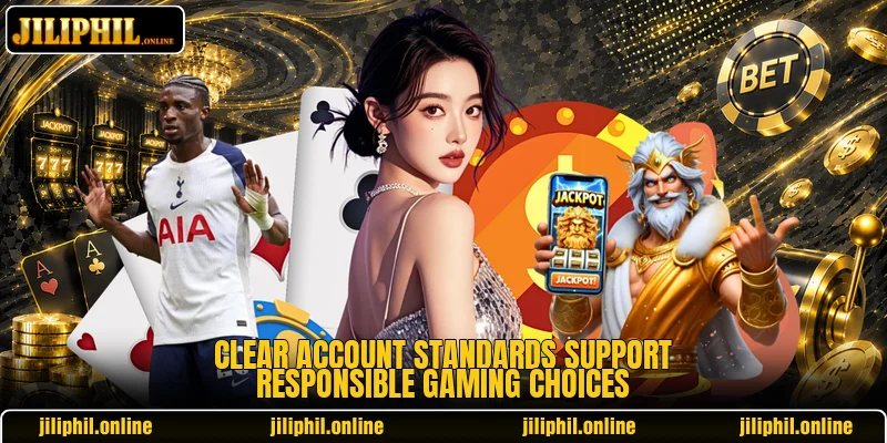 Clear account standards support responsible gaming choices