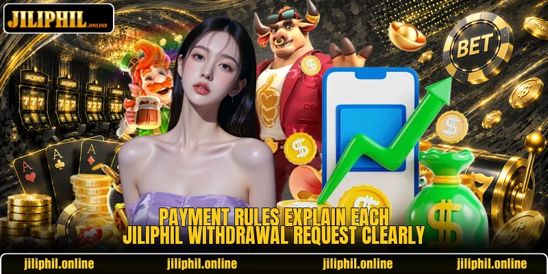 Payment rules explain each JiliPhil withdrawal request clearly