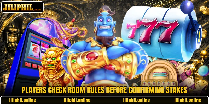 Players check room rules before confirming stakes
