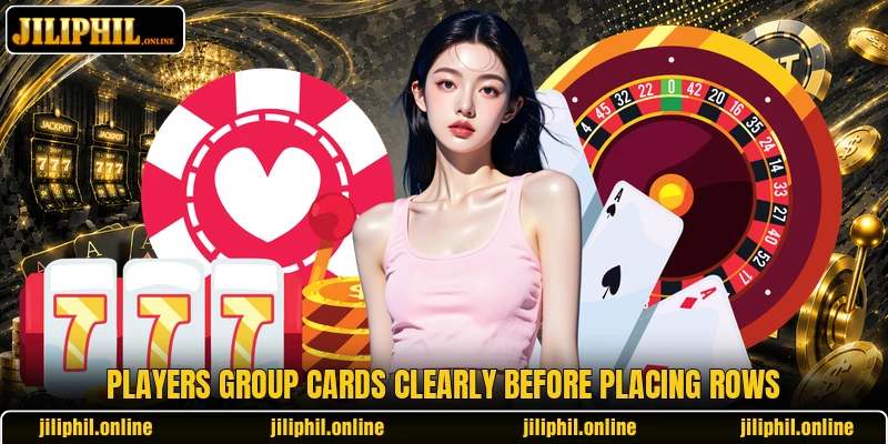 Players group cards clearly before placing rows