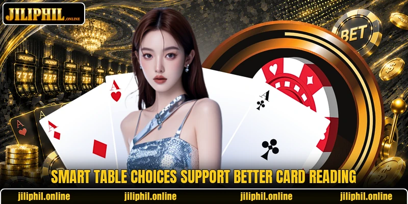 Smart table choices support better card reading