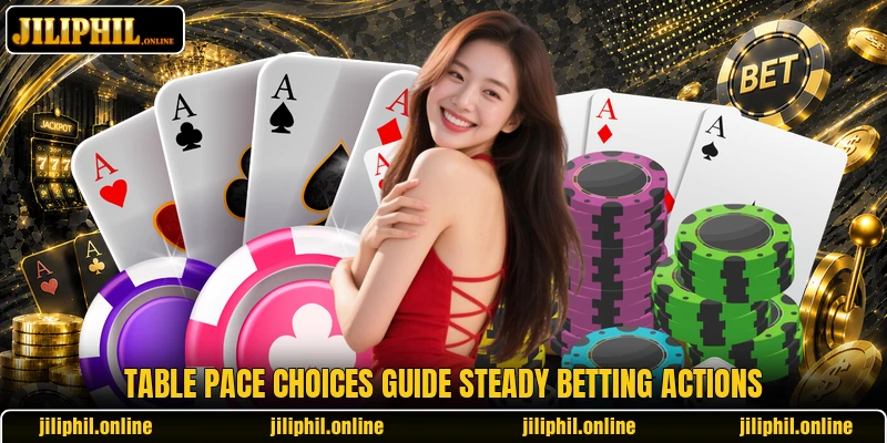 Table pace choices guide steady betting actions