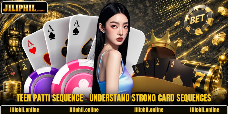 Teen Patti Sequence - Understand Strong Card Sequences